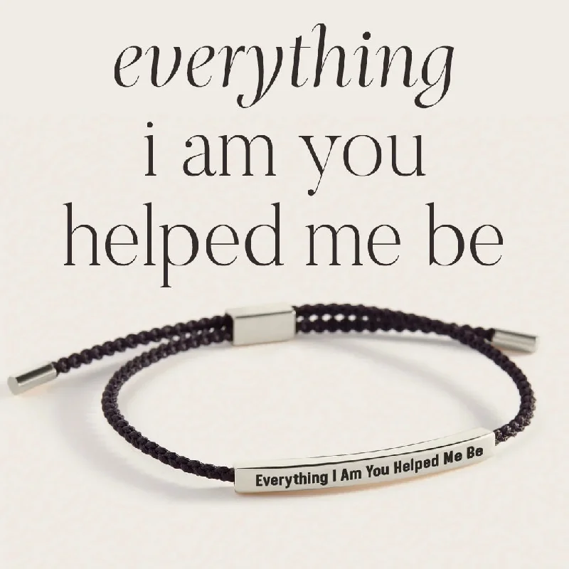 Cord edge bangles-Everything I Am You Helped Me Be Inspire Bracelet